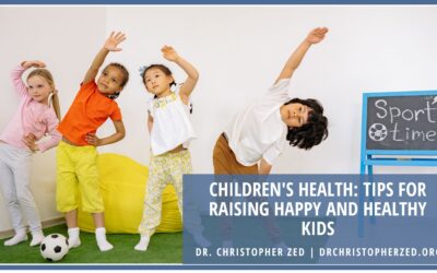 Children’s Health: Tips for Raising Happy and Healthy Kids