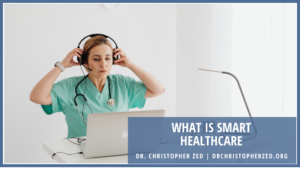 Dr. Christopher Zed What Is Smart Healthcare